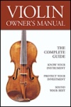 Violin Owner's Manual, The Complete Guide